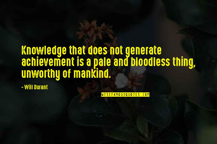 Bloodless Quotes By Will Durant: Knowledge that does not generate achievement is a