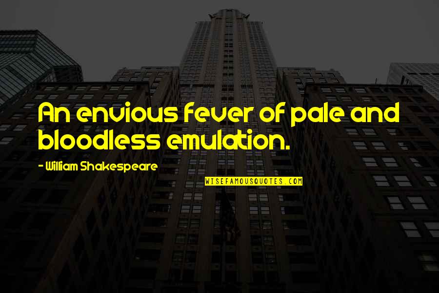 Bloodless Quotes By William Shakespeare: An envious fever of pale and bloodless emulation.