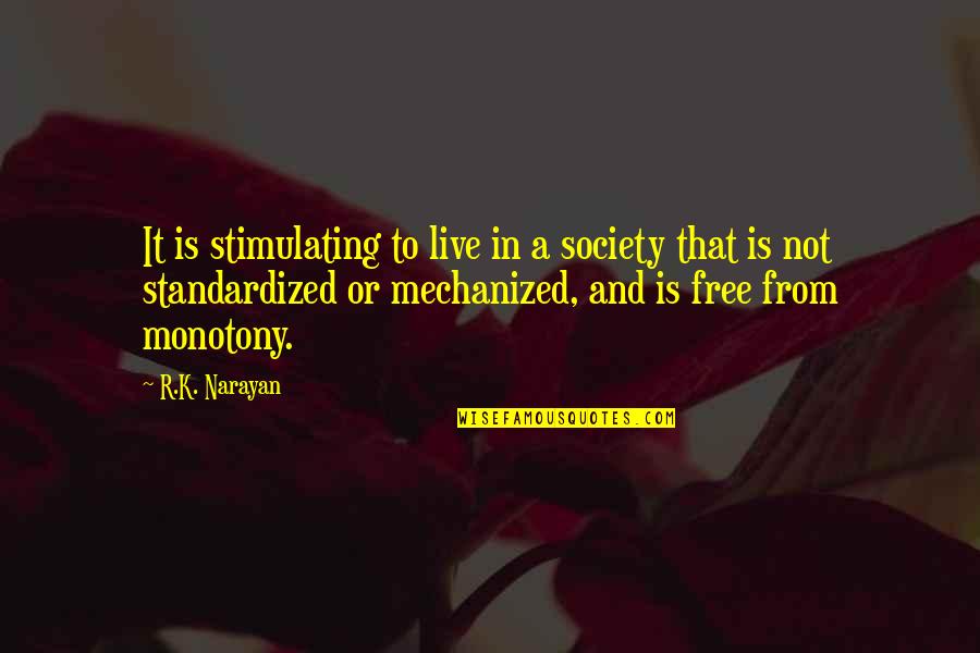 Bloodlessness Quotes By R.K. Narayan: It is stimulating to live in a society