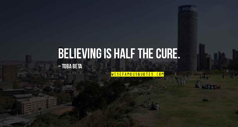 Bloodline Brother Quotes By Toba Beta: Believing is half the cure.