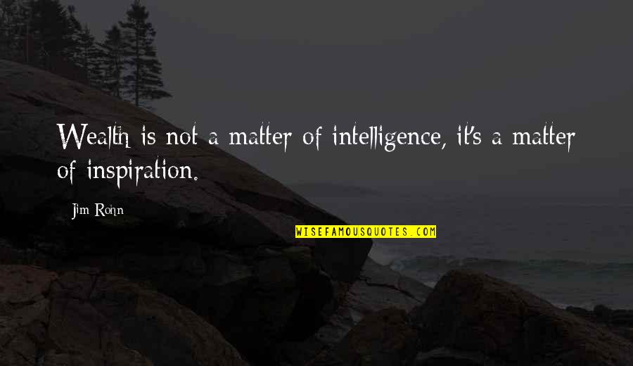 Bloodlines Netflix Quotes By Jim Rohn: Wealth is not a matter of intelligence, it's