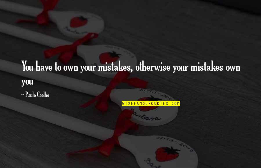 Bloodlines Silver Shadows Quotes By Paulo Coelho: You have to own your mistakes, otherwise your