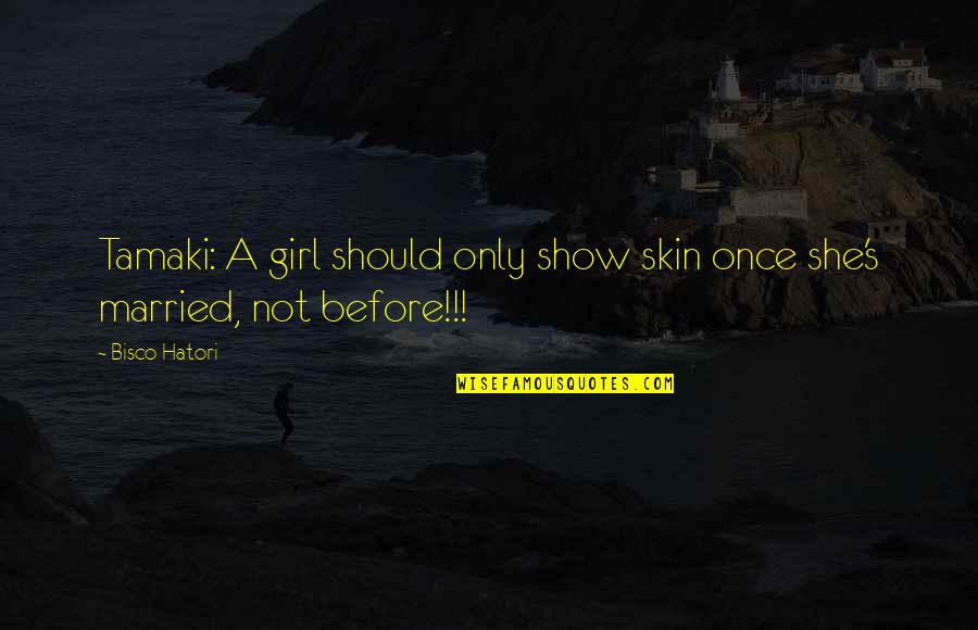 Bloodmobiles Quotes By Bisco Hatori: Tamaki: A girl should only show skin once