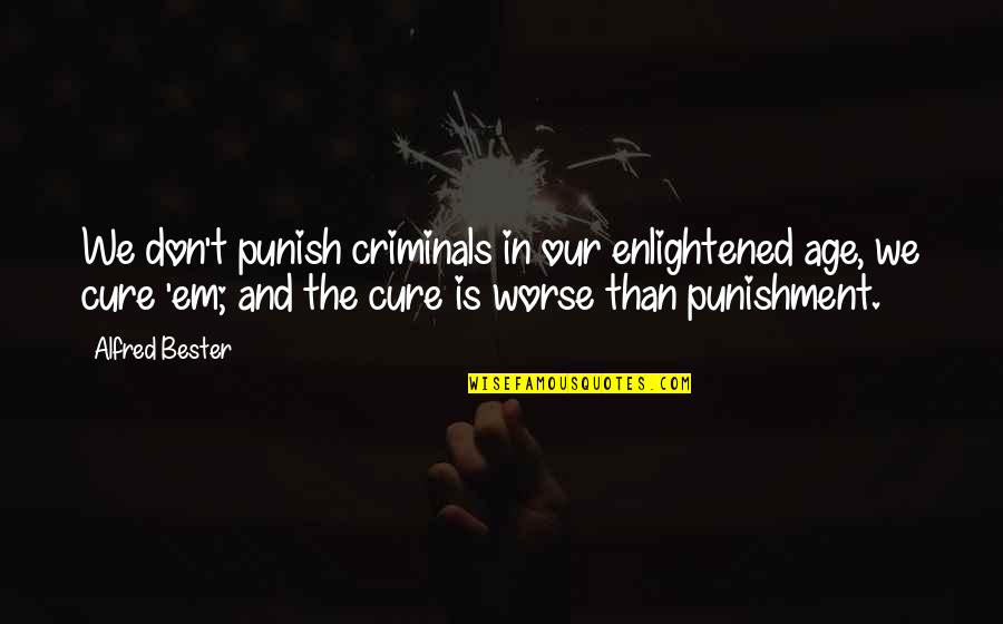 Bloodofolympus Quotes By Alfred Bester: We don't punish criminals in our enlightened age,