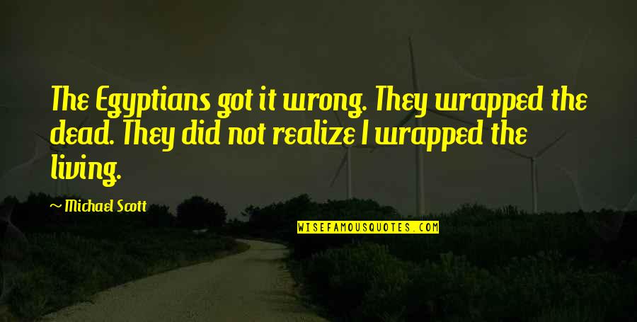 Bloodraven And Yhalen Quotes By Michael Scott: The Egyptians got it wrong. They wrapped the