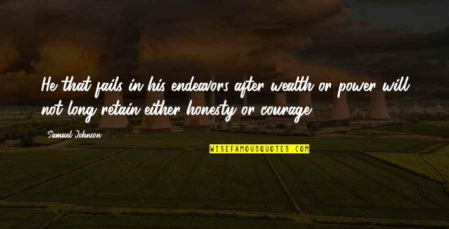 Bloodraven And Yhalen Quotes By Samuel Johnson: He that fails in his endeavors after wealth Bloodraven And Yhalen Quotes By Samuel Johnson: He that fails in his endeavors after wealth