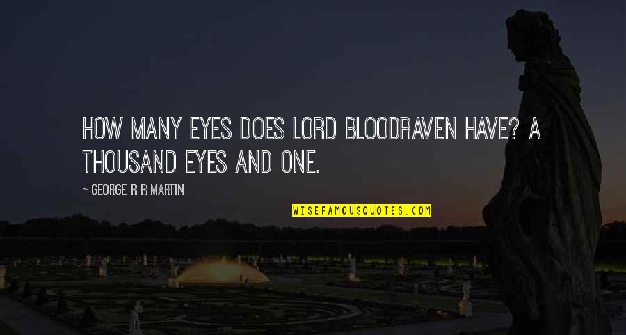 Bloodraven Quotes By George R R Martin: How many eyes does Lord Bloodraven have? A