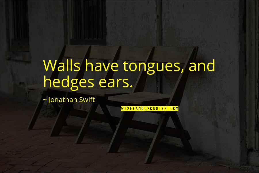 Bloodrose Motorcycle Quotes By Jonathan Swift: Walls have tongues, and hedges ears.