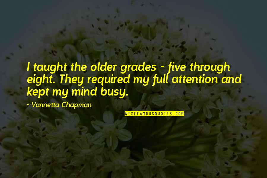 Bloods Gang Quotes By Vannetta Chapman: I taught the older grades - five through