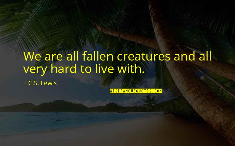 Bloods Quotes By C.S. Lewis: We are all fallen creatures and all very