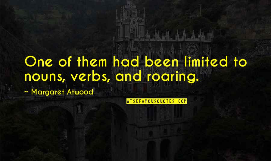 Bloods Quotes By Margaret Atwood: One of them had been limited to nouns,