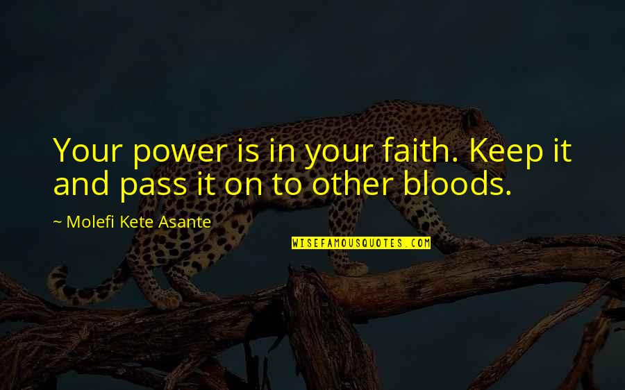 Bloods Quotes By Molefi Kete Asante: Your power is in your faith. Keep it