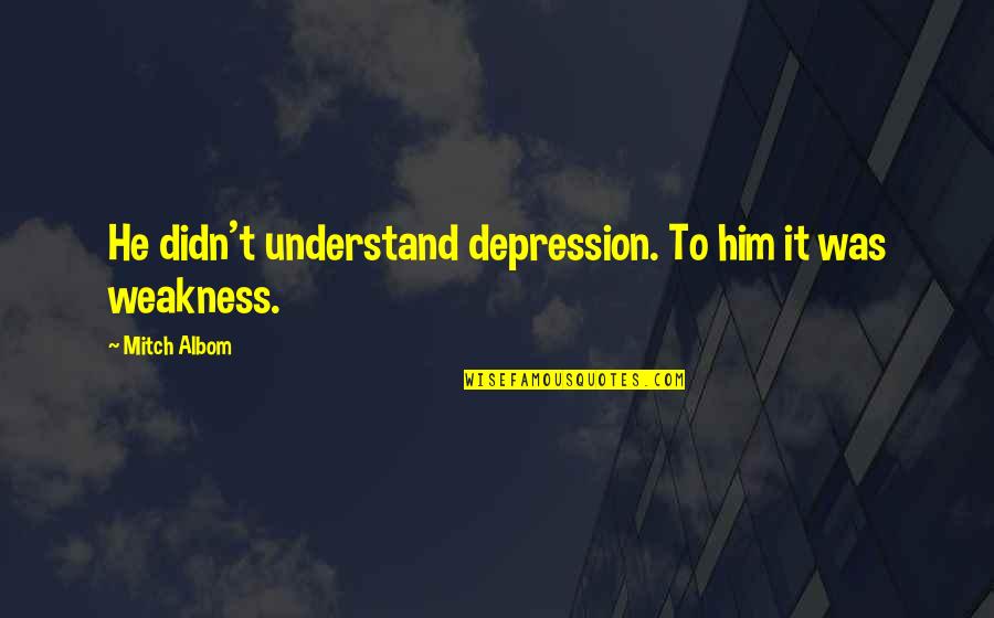 Bloodshot Imdb Quotes By Mitch Albom: He didn't understand depression. To him it was