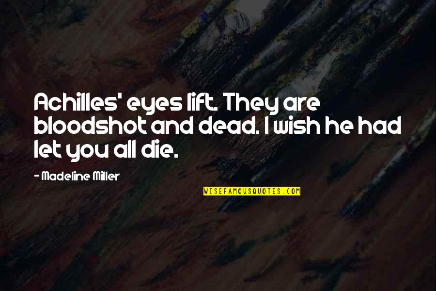 Bloodshot Quotes By Madeline Miller: Achilles' eyes lift. They are bloodshot and dead.