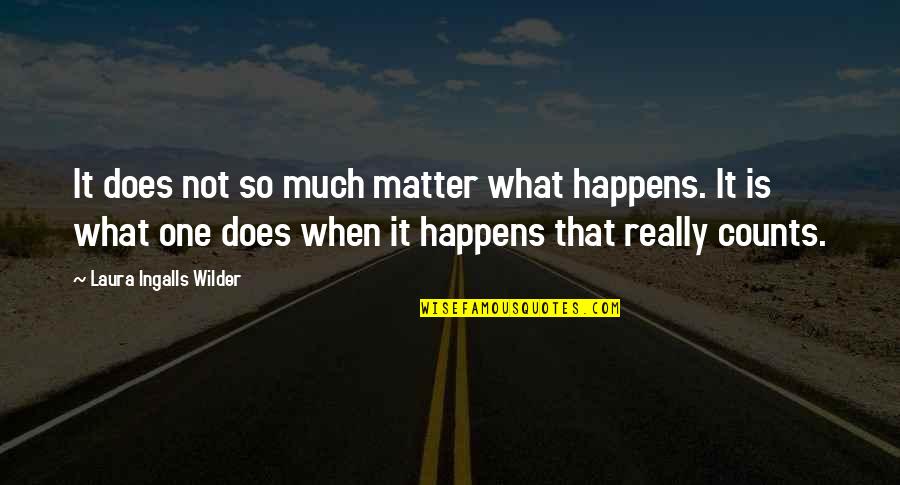 Bloodsinger Quotes By Laura Ingalls Wilder: It does not so much matter what happens.