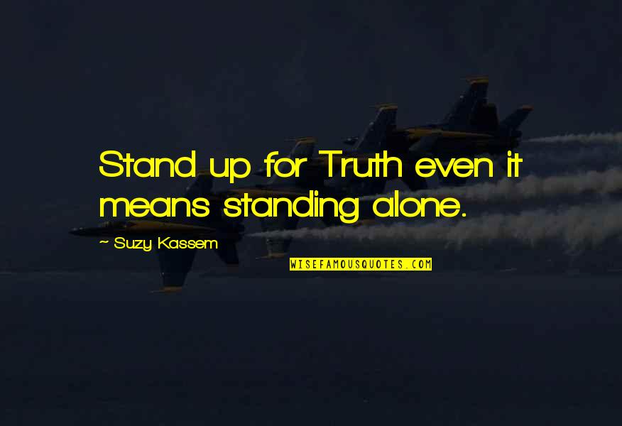 Bloodsong Quotes By Suzy Kassem: Stand up for Truth even it means standing