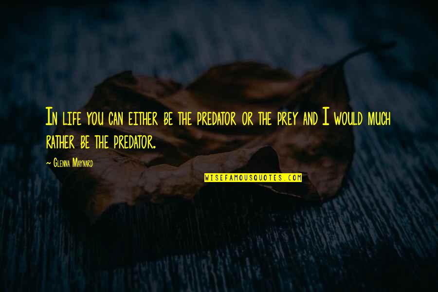 Bloodspiller Jiu Jitsu Quotes By Glenna Maynard: In life you can either be the predator Bloodspiller Jiu Jitsu Quotes By Glenna Maynard: In life you can either be the predator