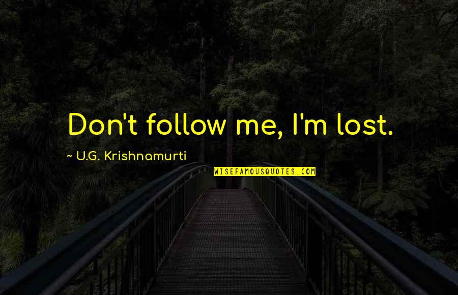 Bloodspilling Quotes By U.G. Krishnamurti: Don't follow me, I'm lost.