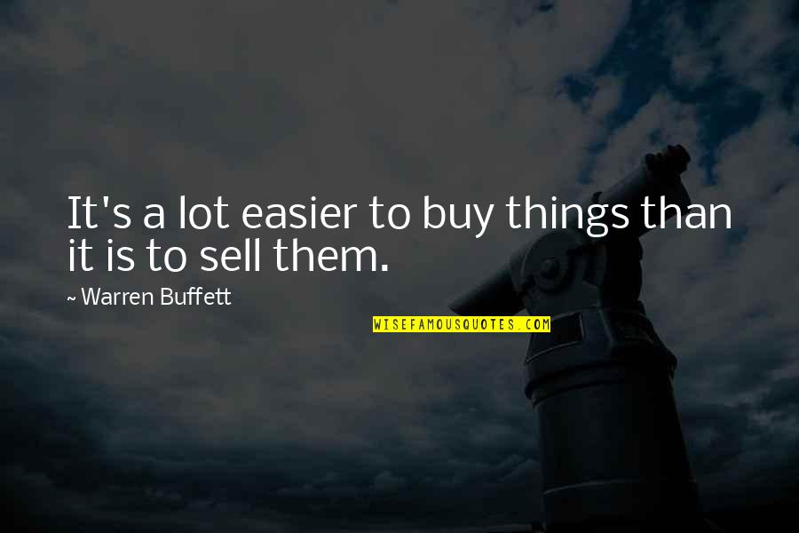 Bloodspilling Quotes By Warren Buffett: It's a lot easier to buy things than