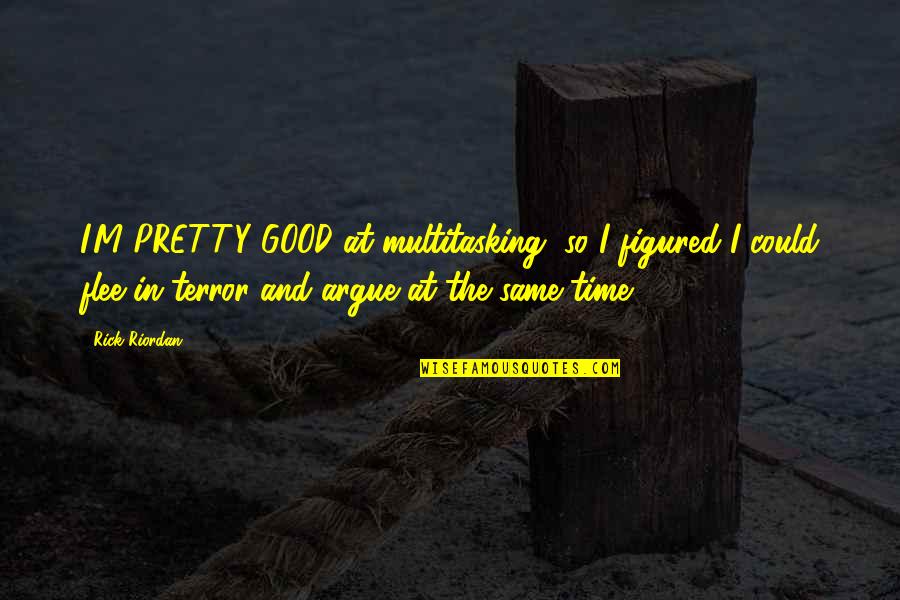 Bloodstain Quotes By Rick Riordan: I'M PRETTY GOOD at multitasking, so I figured