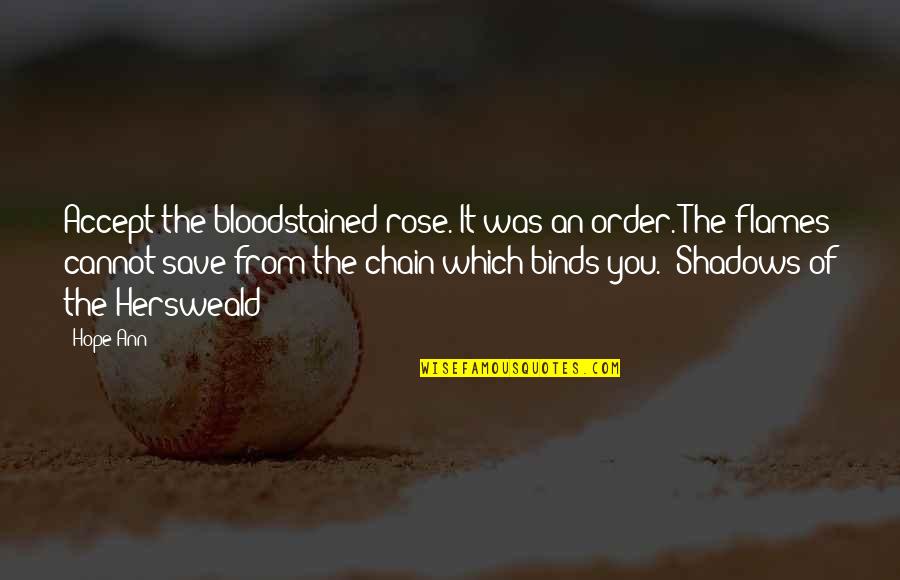 Bloodstained Quotes By Hope Ann: Accept the bloodstained rose. It was an order.