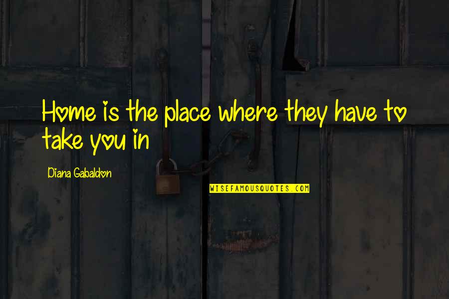 Bloodstains Tabs Quotes By Diana Gabaldon: Home is the place where they have to Bloodstains Tabs Quotes By Diana Gabaldon: Home is the place where they have to