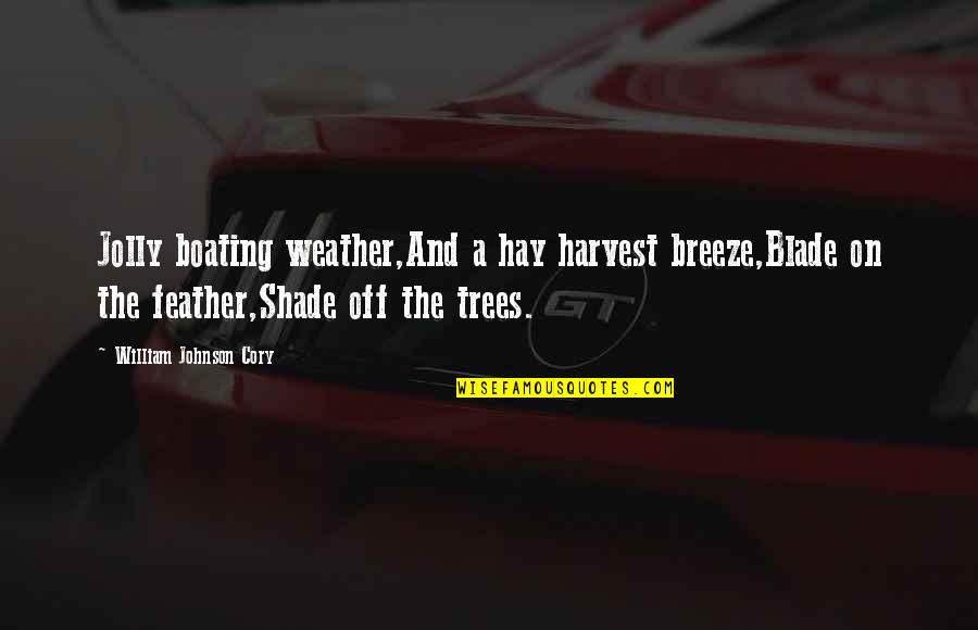 Bloodstains Tabs Quotes By William Johnson Cory: Jolly boating weather,And a hay harvest breeze,Blade on Bloodstains Tabs Quotes By William Johnson Cory: Jolly boating weather,And a hay harvest breeze,Blade on