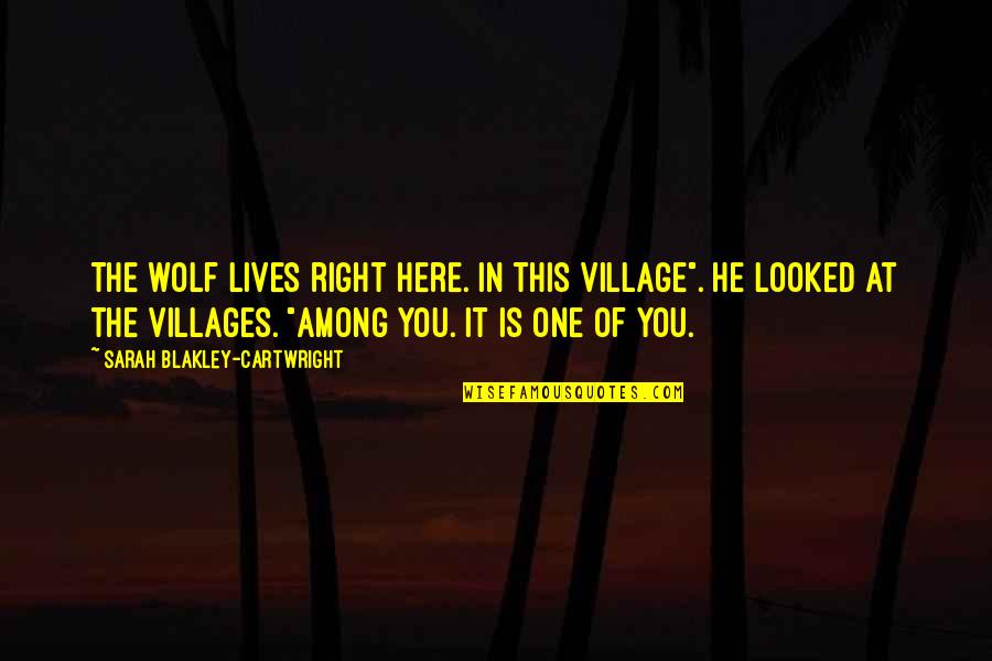 Bloodstock Festival Quotes By Sarah Blakley-Cartwright: The wolf lives right here. In this village".