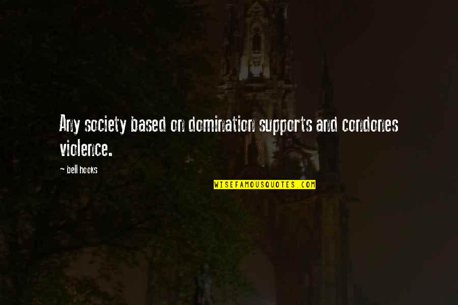 Bloodsworth An Innocent Quotes By Bell Hooks: Any society based on domination supports and condones