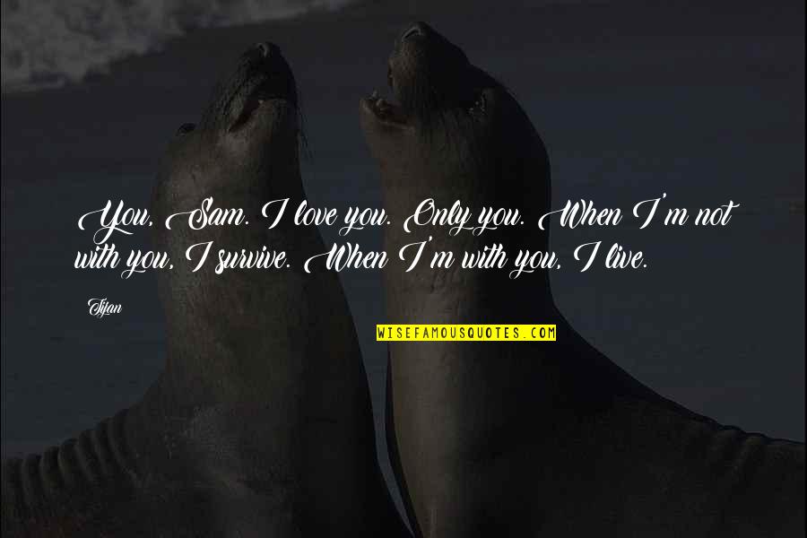Bloodsworth An Innocent Quotes By Tijan: You, Sam. I love you. Only you. When Bloodsworth An Innocent Quotes By Tijan: You, Sam. I love you. Only you. When