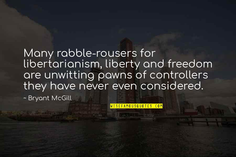 Bloodthirst Wow Classic Quotes By Bryant McGill: Many rabble-rousers for libertarianism, liberty and freedom are