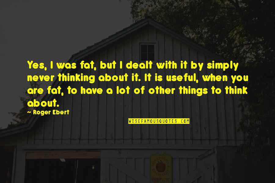 Bloodthirst Wow Classic Quotes By Roger Ebert: Yes, I was fat, but I dealt with