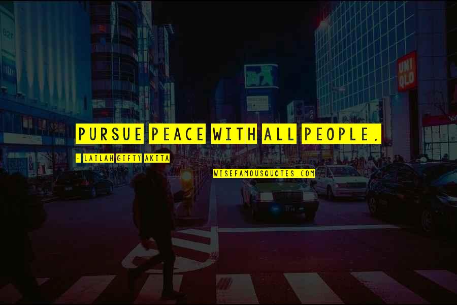 Bloody Attitude Quotes By Lailah Gifty Akita: Pursue peace with all people.