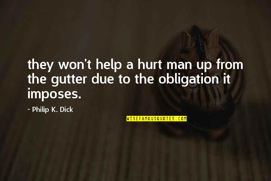 Bloody Attitude Quotes By Philip K. Dick: they won't help a hurt man up from