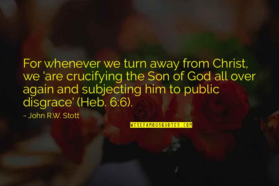 Bloody Dagger Quotes By John R.W. Stott: For whenever we turn away from Christ, we