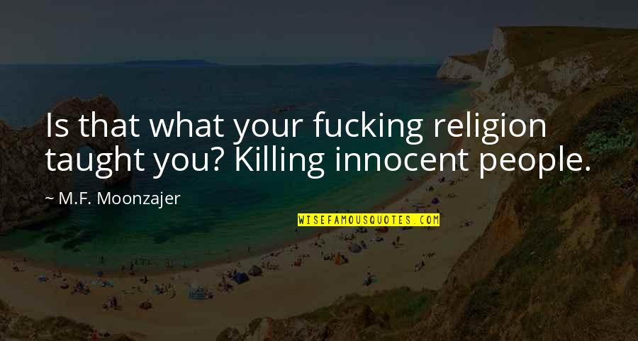 Bloody Dagger Quotes By M.F. Moonzajer: Is that what your fucking religion taught you?