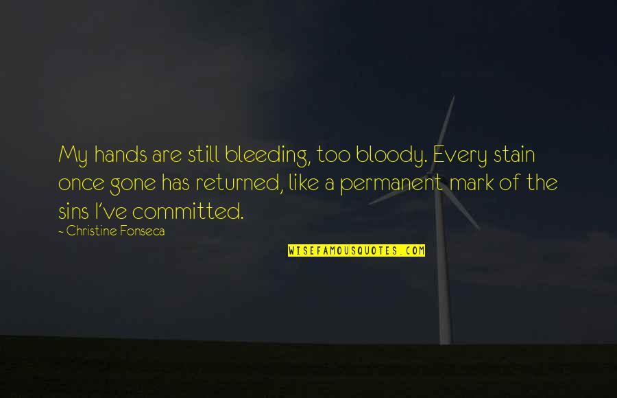 Bloody Hands Quotes By Christine Fonseca: My hands are still bleeding, too bloody. Every