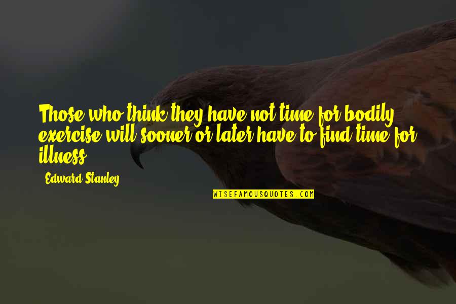 Bloody Hands Quotes By Edward Stanley: Those who think they have not time for