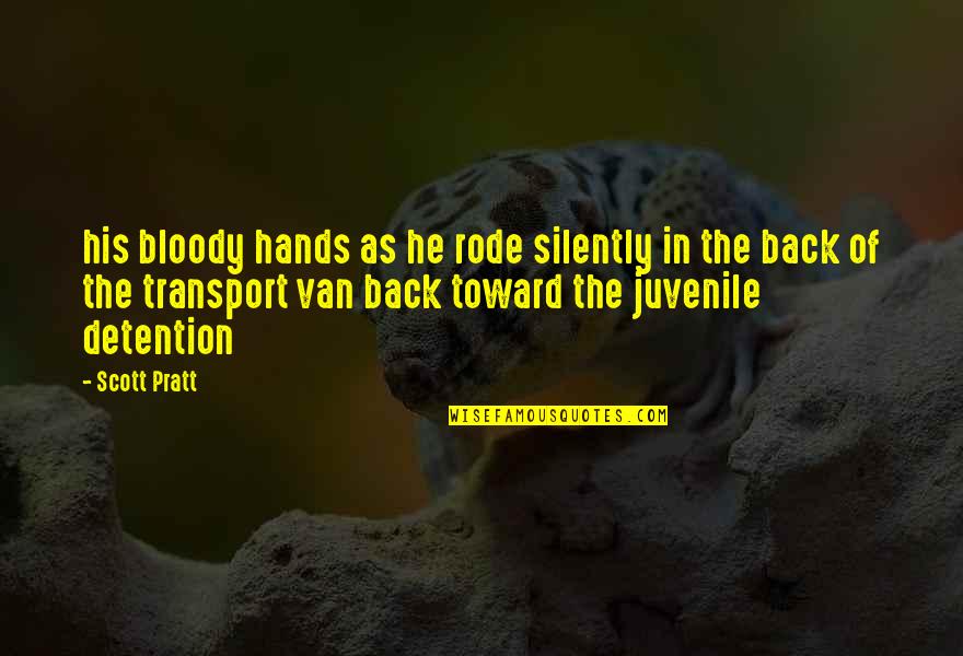 Bloody Hands Quotes By Scott Pratt: his bloody hands as he rode silently in
