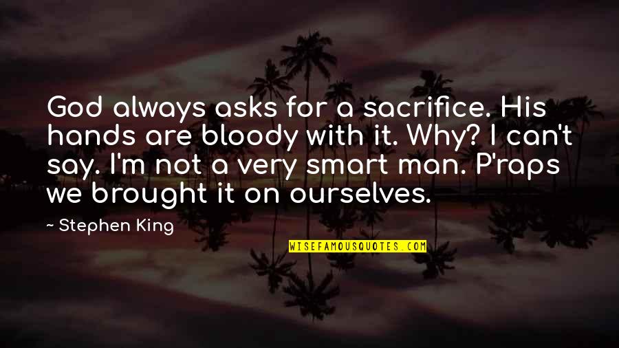 Bloody Hands Quotes By Stephen King: God always asks for a sacrifice. His hands