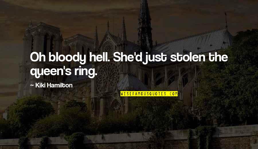 Bloody Hell Quotes By Kiki Hamilton: Oh bloody hell. She'd just stolen the queen's