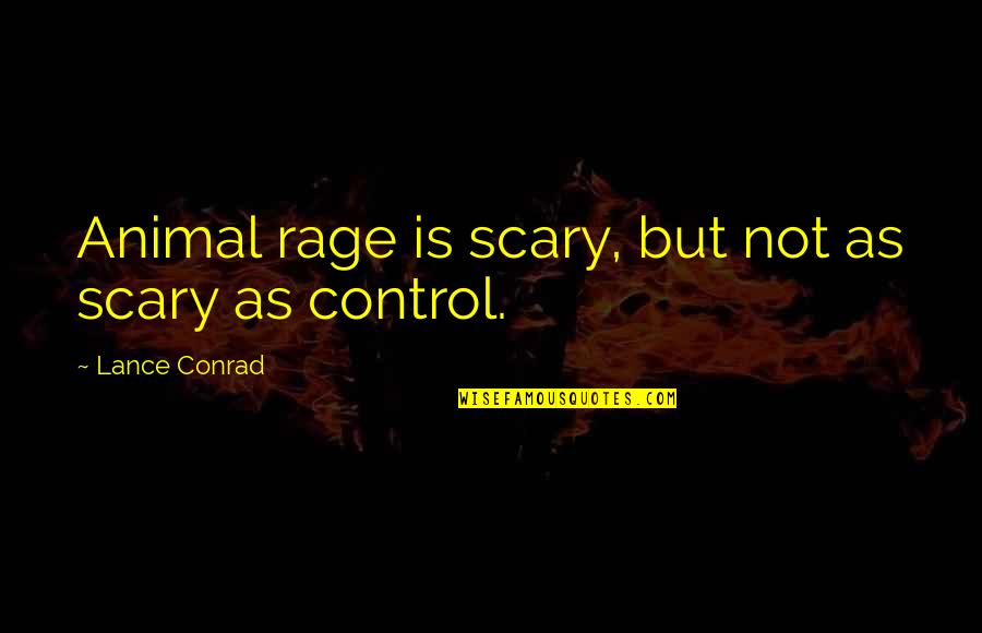 Bloody Liar Quotes By Lance Conrad: Animal rage is scary, but not as scary
