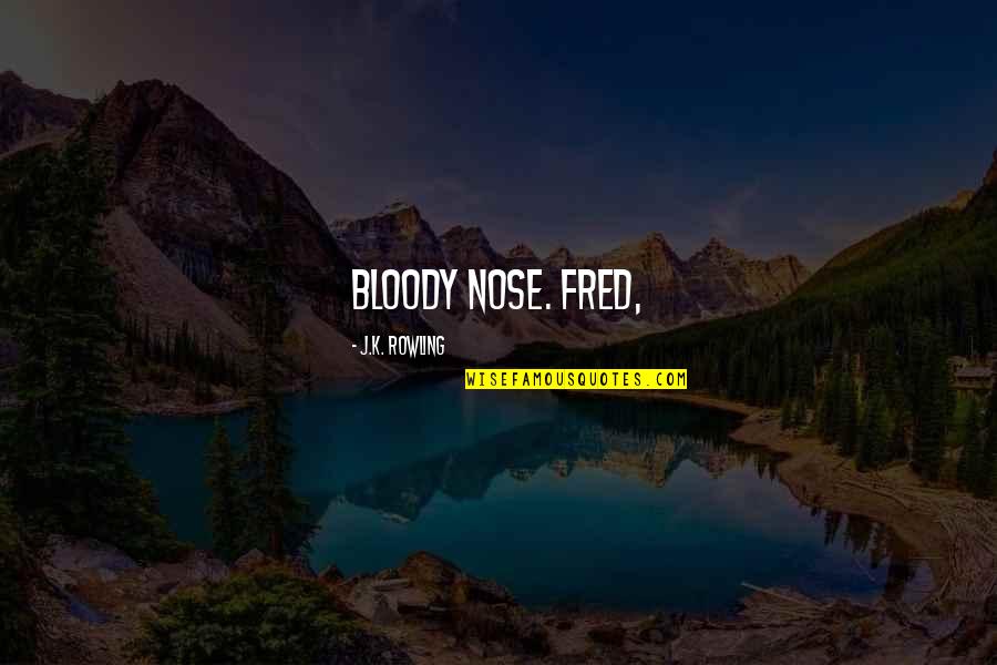 Bloody Nose Quotes By J.K. Rowling: bloody nose. Fred,