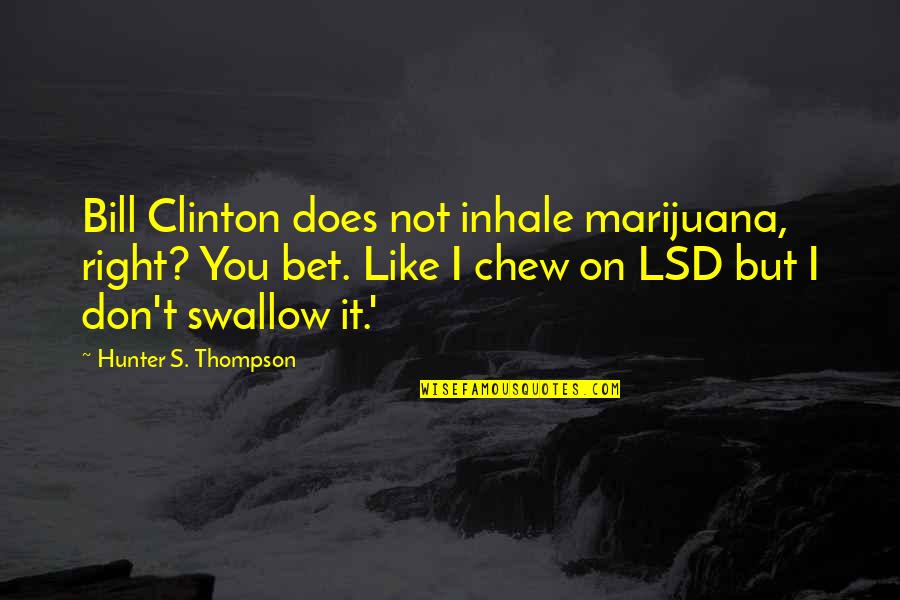 Bloody Sunday Ireland Quotes By Hunter S. Thompson: Bill Clinton does not inhale marijuana, right? You