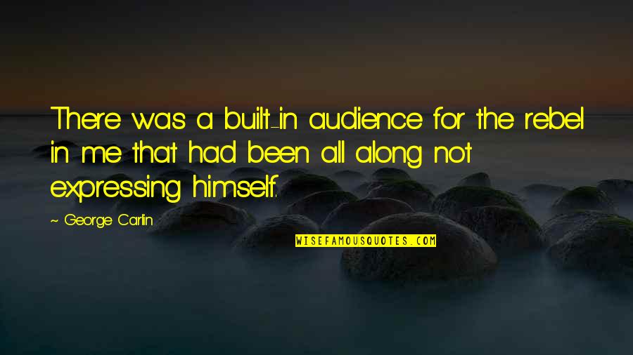 Blook Quotes By George Carlin: There was a built-in audience for the rebel