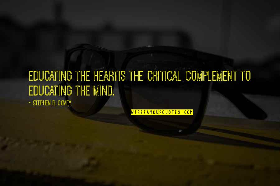 Blook Quotes By Stephen R. Covey: Educating the heartis the critical complement to educating