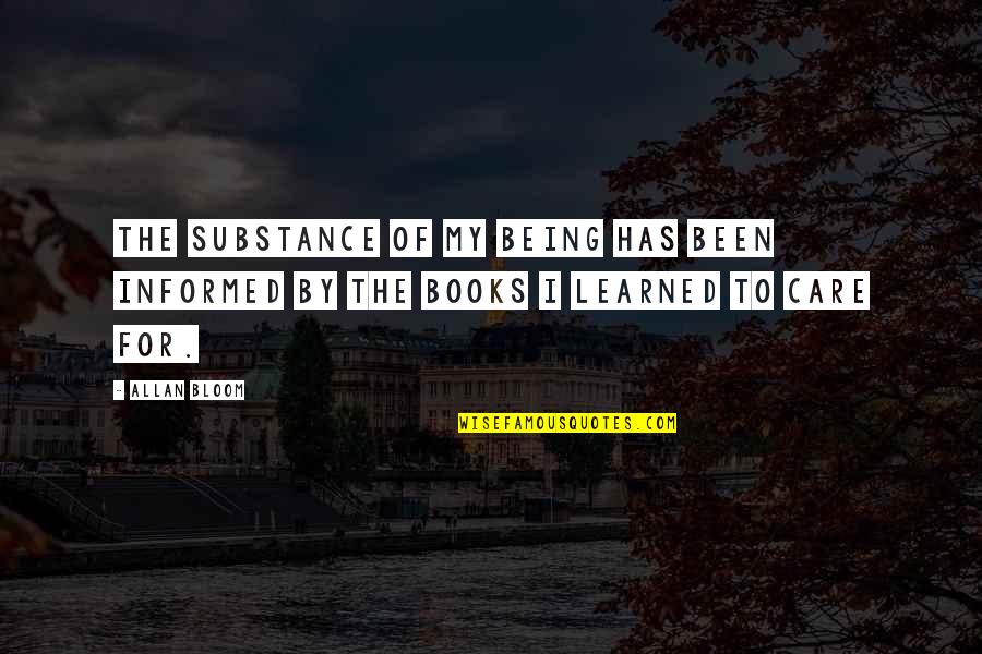 Bloom Allan Quotes By Allan Bloom: The substance of my being has been informed