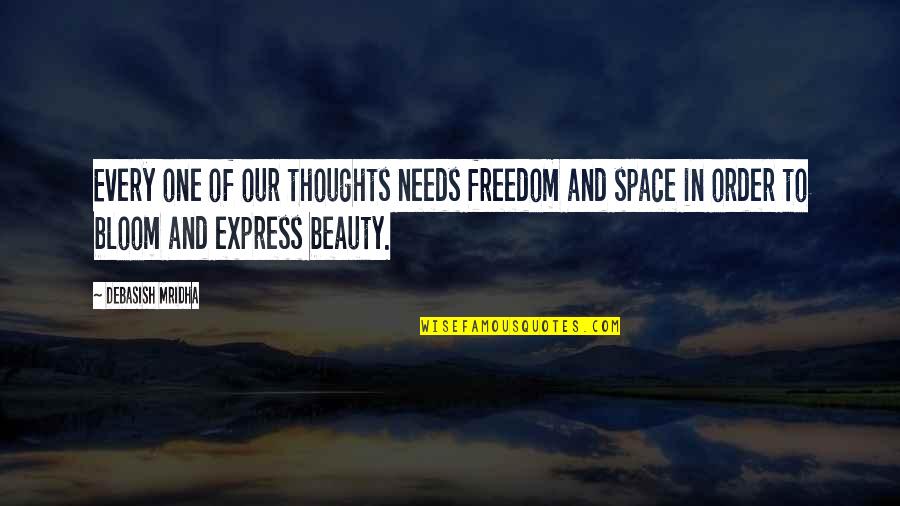 Bloom And Grow Quotes By Debasish Mridha: Every one of our thoughts needs freedom and