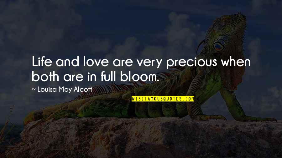 Bloom In Love Quotes By Louisa May Alcott: Life and love are very precious when both Bloom In Love Quotes By Louisa May Alcott: Life and love are very precious when both
