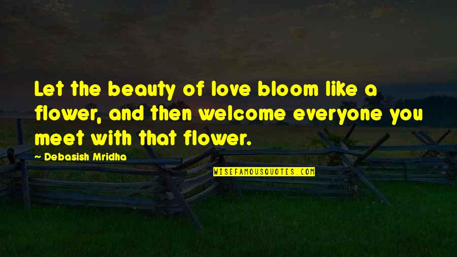 Bloom Inspirational Quotes By Debasish Mridha: Let the beauty of love bloom like a